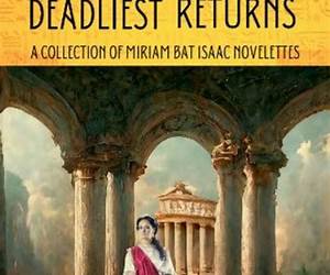 The Deadliest Returns: The Miriam bat Isaac Mysteries