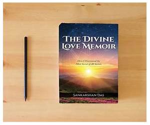The Divine Love Memoir: How I Discovered the Most Secret of All Secrets The Divine Love Memoir: How I Discovered the Most Secret of All Secrets
