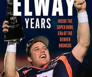 The Elway Years: The Man Who Lifted the Denver Broncos to Prominence The Elway Years: The Man Who Lifted the Denver Broncos to Prominence