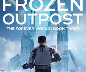 The Frozen Outpost (The Forever World Book 3)