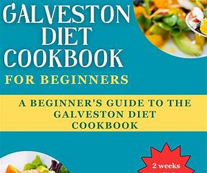 The Galveston Diet Cookbook for Beginners: A Lot of Delicious and Nourishing recipes ready in less than 20 minutes. Embrace Optimal Well-being with fresh, seasonal ingredients by now! The Galveston Diet Cookbook for Beginners: A Lot of Delicious and Nourishing recipes ready in less than 20 minutes. Embrace Optimal Well-being with fresh, seasonal ingredients by now!