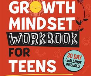 The Growth Mindset Workbook For Teens: Strategies to Strengthen Resilience, Elevate Self-Confidence, Conquer Life's Challenges, and Attain Personal Success