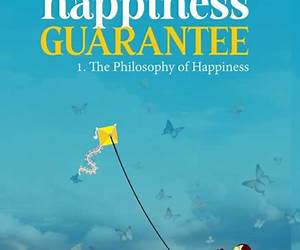 The Happiness Guarantee: 1. The Philosophy of Happiness The Happiness Guarantee: 1. The Philosophy of Happiness