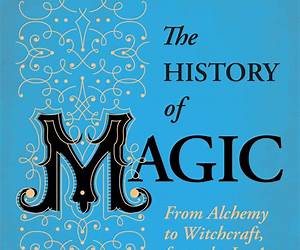 The History of Magic: And 30 Of The Greatest Magicians The History of Magic: And 30 Of The Greatest Magicians