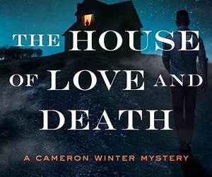 The House of Love and Death: A Cameron Winter Mystery The House of Love and Death: A Cameron Winter Mystery