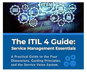 The ITIL 4 Guide: Service Management Essentials: A Practical Guide to the Four Dimensions, Guiding Principles, and the Service Value System The ITIL 4 Guide: Service Management Essentials: A Practical Guide to the Four Dimensions, Guiding Principles, and the Service Value System
