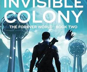 The Invisible Colony (The Forever World Book 2) The Invisible Colony (The Forever World Book 2)