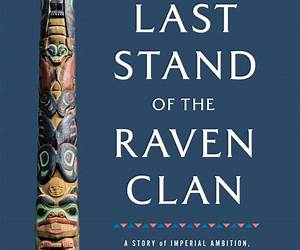 The Last Stand of the Raven Clan: A Story of Imperial Ambition, Native Resistance and How the Tlingit-Russian War Shaped a Continent The Last Stand of the Raven Clan: A Story of Imperial Ambition, Native Resistance and How the Tlingit-Russian War Shaped a Continent