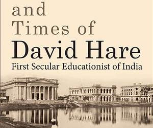 The Life and Times of David Hare: First Secular Educationist of India