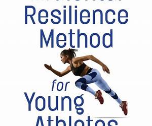 The Mental Resilience Method for Young Athletes: 5 Science-Based Mindset Training Strategies to Gain Confidence, Improve Focus and Win Your Next Game (Young ... Resilience \u0026 Toughness Training Book 1) The Mental Resilience Method for Young Athletes: 5 Science-Based Mindset Training Strategies to Gain Confidence, Improve Focus and Win Your Next Game (Young ... Resilience \u0026 Toughness Training Book 1)