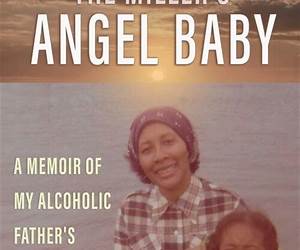 The Miller's Angel Baby: A Memoir of My Alcoholic Father’s Secret Life