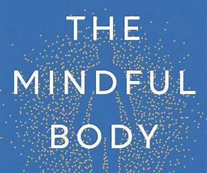 The Mindful Body: Wie Achtsamkeit Körper und Gesundheit beeinflusst (German Edition)