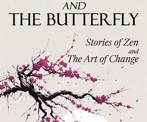 The Monk and The Butterfly60 Beautiful Stories of Zen: Embracing Mindfulness, Inner Peace, and Personal Growth, A Journey Through Change and Letting Go The Monk and The Butterfly60 Beautiful Stories of Zen: Embracing Mindfulness, Inner Peace, and Personal Growth, A Journey Through Change and Letting Go