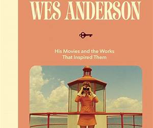 The Museum of Wes Anderson: His Movies and the Works That Inspired Them The Museum of Wes Anderson: His Movies and the Works That Inspired Them
