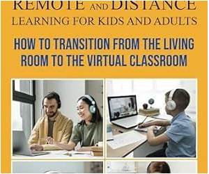 The New Classroom Remote and Distance Learning for Kids and Adults: How to Transition From the Living Room to the Virtual Classroom The New Classroom Remote and Distance Learning for Kids and Adults: How to Transition From the Living Room to the Virtual Classroom