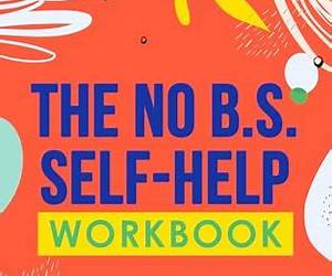 The No B.S. Self Help Workbook: Unleash Your Potential, Boost Mental Health, and Achieve Personal Growth The No B.S. Self Help Workbook: Unleash Your Potential, Boost Mental Health, and Achieve Personal Growth