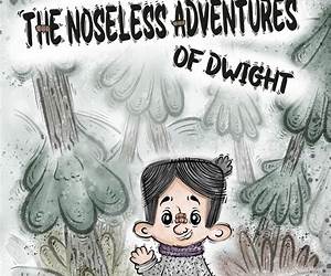The Noseless Adventures of Dwight The Noseless Adventures of Dwight