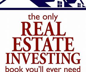 The Only Real Estate Investing Book For Beginners You'll Ever Need: Close Your First Deal in 7 Simple Steps Even If You're Broke \u0026 Have Zero Experience (Start A Business 1)