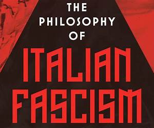 The Philosophy of Italian Fascism: Formation \u0026 Evolution The Philosophy of Italian Fascism: Formation \u0026 Evolution