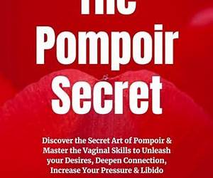 The Pompoir Secret: Discover the Secret Art of Pompoir \u0026 Master the Vaginal Skills to Unleash your Desires, Deepen Connection, Increase Your Pressure \u0026 Libido