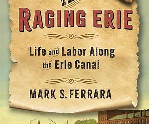 The Raging Erie: Life and Labor Along the Erie Canal