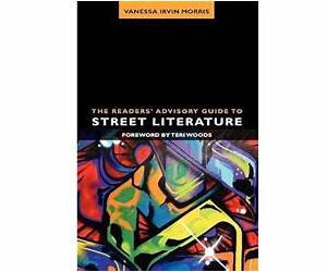 The Readers' Advisory Guide to Street Literature, Second Edition The Readers' Advisory Guide to Street Literature, Second Edition