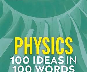 The Science Museum Physics 100 Ideas in 100 Words: A Whistle-Stop Tour of Key Concepts The Science Museum Physics 100 Ideas in 100 Words: A Whistle-Stop Tour of Key Concepts