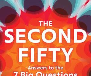 The Second Fifty: Answers to the 7 Big Questions of Midlife and Beyond The Second Fifty: Answers to the 7 Big Questions of Midlife and Beyond