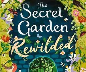 The Secret Garden Rewilded The Secret Garden Rewilded