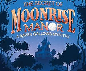 The Secret of Moonrise Manor (A Raven Gallows Mystery) The Secret of Moonrise Manor (A Raven Gallows Mystery)
