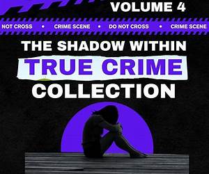 The Shadow Within True Crime Collection Volume 3: 24 Entrancing True Crime Stories