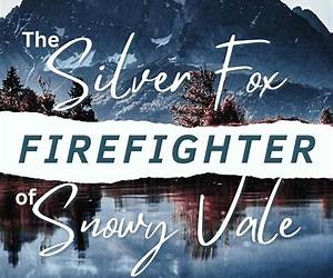 The Silver Fox Firefighter of Snowy Vale The Silver Fox Firefighter of Snowy Vale