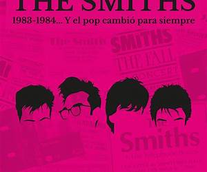 The Smiths. 1983-1984… Y el pop cambió para siempre The Smiths. 1983-1984… Y el pop cambió para siempre
