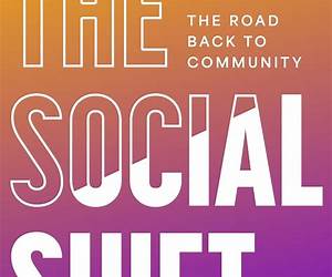 The Social Shift: The Road Back to Community The Social Shift: The Road Back to Community