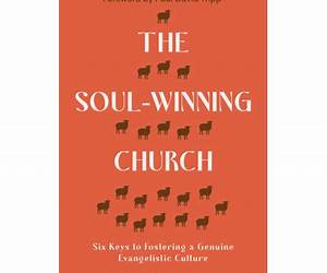 The Soul-Winning Church: Six Keys to Fostering a Genuine Evangelistic Culture (Reaching the lost with the gospel: advice for church leaders on evangelism, outreach and church growth.) The Soul-Winning Church: Six Keys to Fostering a Genuine Evangelistic Culture (Reaching the lost with the gospel: advice for church leaders on evangelism, outreach and church growth.)