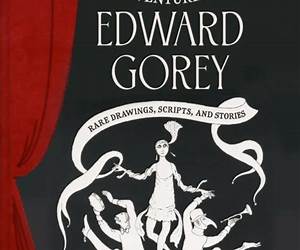 The Theatrical Adventures of Edward Gorey: Rare Drawings, Scripts, and Stories The Theatrical Adventures of Edward Gorey: Rare Drawings, Scripts, and Stories