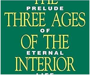 The Three Ages of the Interior Life: Prelude of Eternal Life: Volume 1 (In Two Volumes) The Three Ages of the Interior Life: Prelude of Eternal Life: Volume 1 (In Two Volumes)