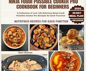 The Ultimate Ninja Possible Cooker Pro Cookbook for Beginners: A Collection of over 150 Delicious Ninja Foodi Possible Cooker Pro Recipes for Each Function