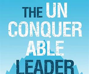 The Unconquerable Leader: Mastering the Internal and External Game The Unconquerable Leader: Mastering the Internal and External Game