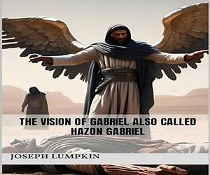 The Vision of Gabriel Also Called Hazon Gabriel The Vision of Gabriel Also Called Hazon Gabriel