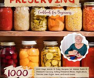 The Water Bath \u0026 Pressure Canning Master's Cookbook: Your Complete Guide to Safe and Delicious Home Canned Foods for Every Season. Preserve Nature's Best in a Jar and Create the Pantry of Dreams The Water Bath \u0026 Pressure Canning Master's Cookbook: Your Complete Guide to Safe and Delicious Home Canned Foods for Every Season. Preserve Nature's Best in a Jar and Create the Pantry of Dreams