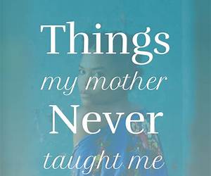 Things My Mother Never Taught Me: A Poetry Journal Things My Mother Never Taught Me: A Poetry Journal