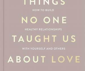 Things No One Taught Us About Love: How to Build Healthy Relationships with Yourself and Others (The Good Vibes Trilogy) Things No One Taught Us About Love: How to Build Healthy Relationships with Yourself and Others (The Good Vibes Trilogy)