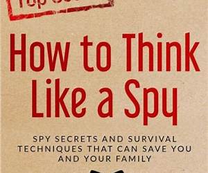 Think Like a Spy: Master the Art of Influence and Build Life-Changing Alliances