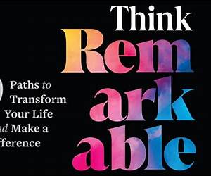 Think Remarkable: 9 Paths to Transform Your Life and Make a Difference