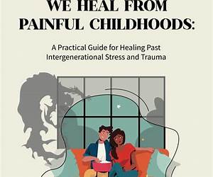This Is How We Heal from Painful Childhoods: A Practical Guide for Healing Past Intergenerational Stress and Trauma