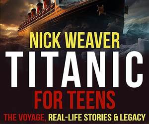 Titanic for Teens: The Voyage, Real Life Stories, and Legacy (Real-Life History for Teens) Titanic for Teens: The Voyage, Real Life Stories, and Legacy (Real-Life History for Teens)