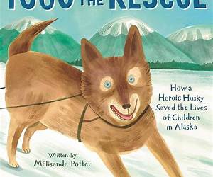 Togo to the Rescue: How a Heroic Husky Saved the Lives of Children in Alaska Togo to the Rescue: How a Heroic Husky Saved the Lives of Children in Alaska