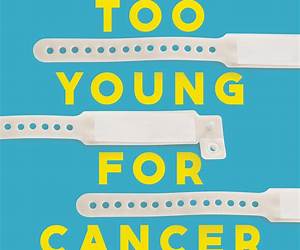 Too Young for Cancer: One Woman's Battle for a Diagnosis and a Fighting Chance Too Young for Cancer: One Woman's Battle for a Diagnosis and a Fighting Chance