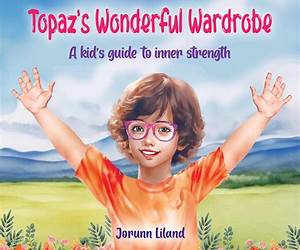 Topaz´s wonderful Wardrobe: A kid´s guide to inner strength